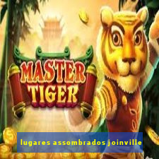 lugares assombrados joinville